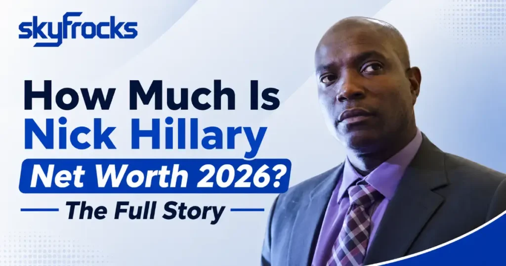 How Much Is Nick Hillary Net Worth 2026?