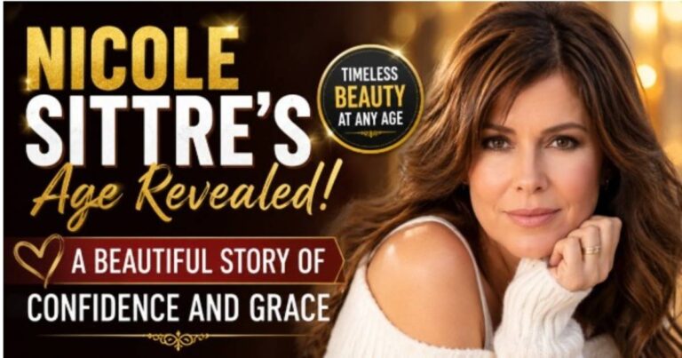 Nicole Sittre Age: A Powerful Story of Grace, Beauty & Timeless Charm